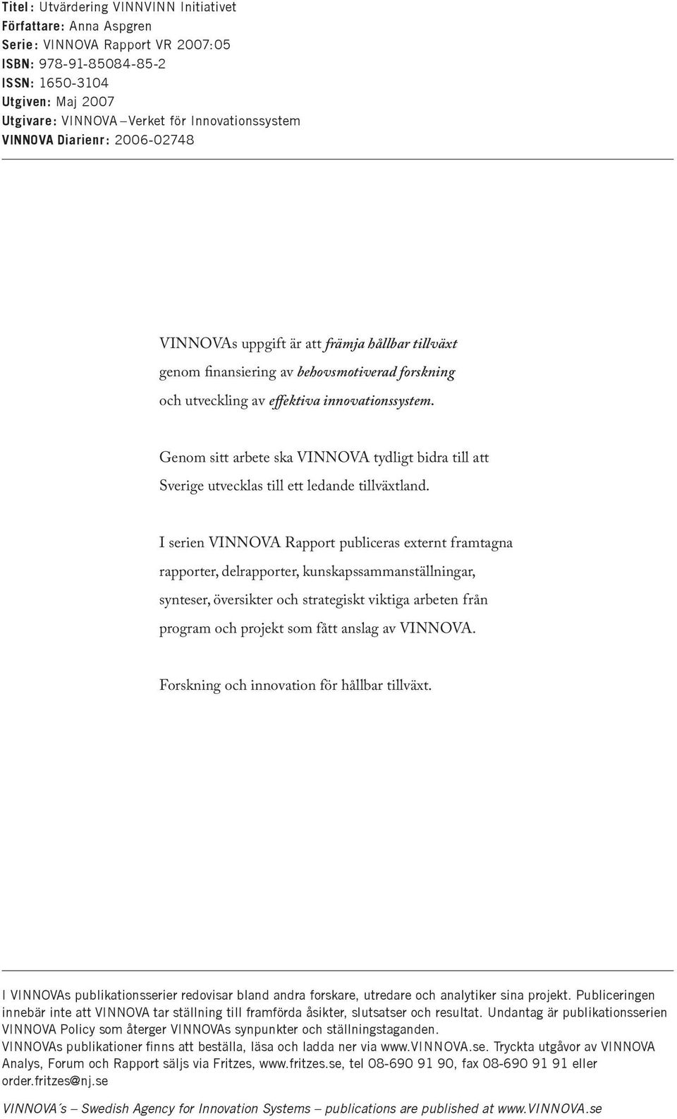 Genom sitt arbete ska VINNOVA tydligt bidra till att Sverige utvecklas till ett ledande tillväxtland.