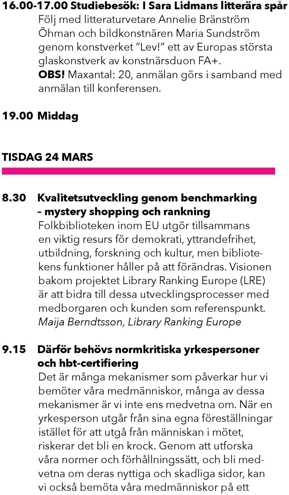 30 Kvalitetsutveckling genom benchmarking mystery shopping och rankning Folkbiblioteken inom EU utgör tillsammans en viktig resurs för demokrati, yttrandefrihet, utbildning, forskning och kultur, men