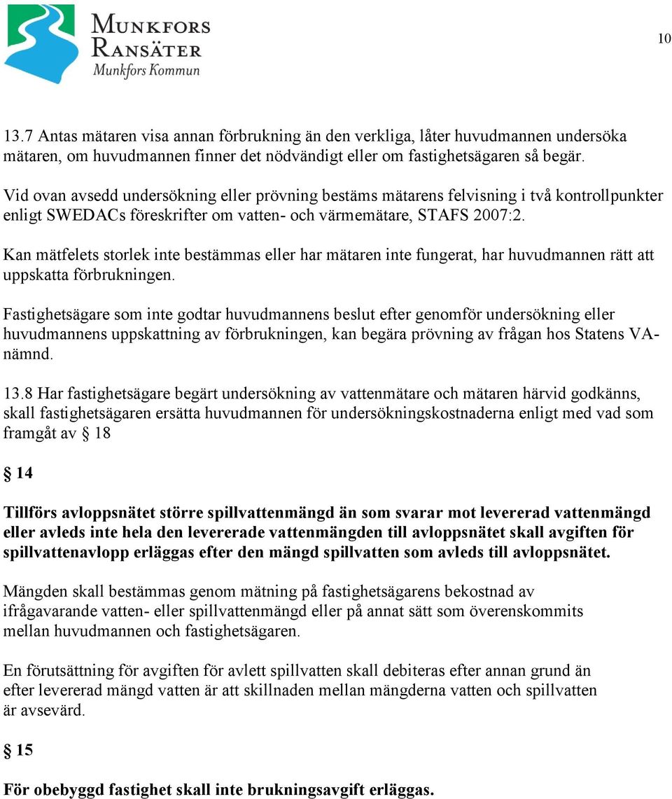 Kan mätfelets storlek inte bestämmas eller har mätaren inte fungerat, har huvudmannen rätt att uppskatta förbrukningen.