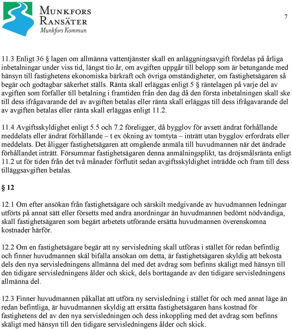 Ränta skall erläggas enligt 5 räntelagen på varje del av avgiften som förfaller till betalning i framtiden från den dag då den första inbetalningen skall ske till dess ifrågavarande del av avgiften