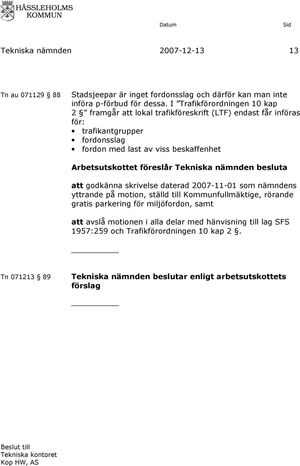 viss beskaffenhet att godkänna skrivelse daterad 2007-11-01 som nämndens yttrande på motion, ställd till Kommunfullmäktige, rörande gratis