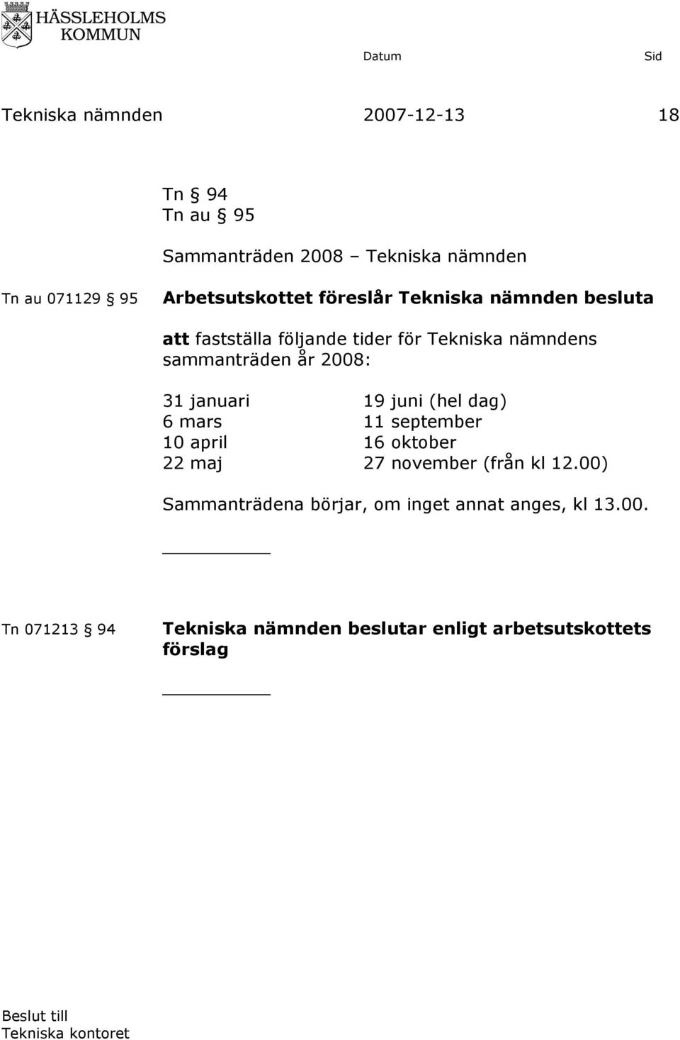 januari 19 juni (hel dag) 6 mars 11 september 10 april 16 oktober 22 maj 27 november