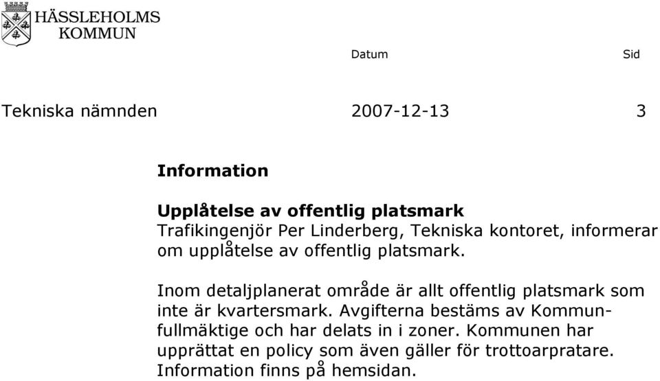 Inom detaljplanerat område är allt offentlig platsmark som inte är kvartersmark.