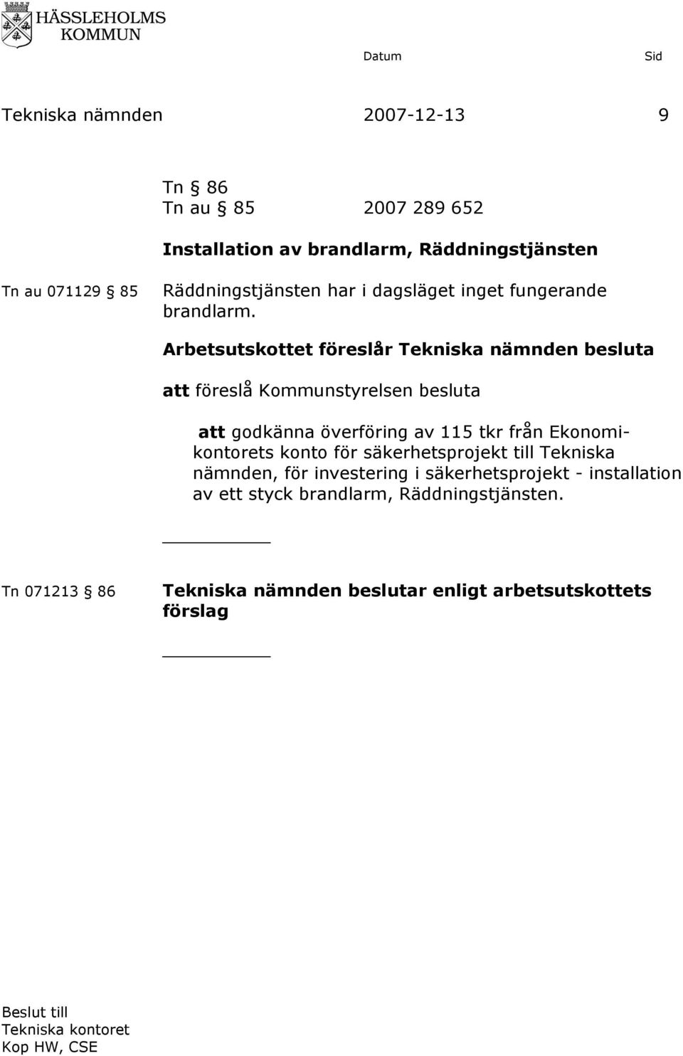 att föreslå Kommunstyrelsen besluta att godkänna överföring av 115 tkr från Ekonomikontorets konto för