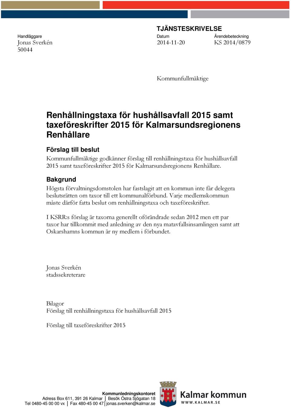 Bakgrund Högsta förvaltningsdomstolen har fastslagit att en kommun inte får delegera beslutsrätten om taxor till ett kommunalförbund.