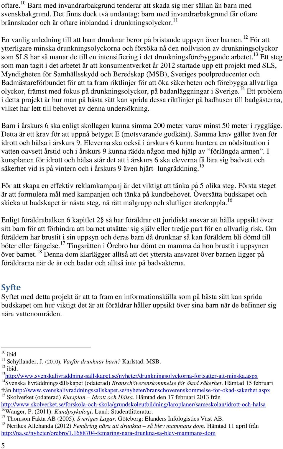 11 En vanlig anledning till att barn drunknar beror på bristande uppsyn över barnen.