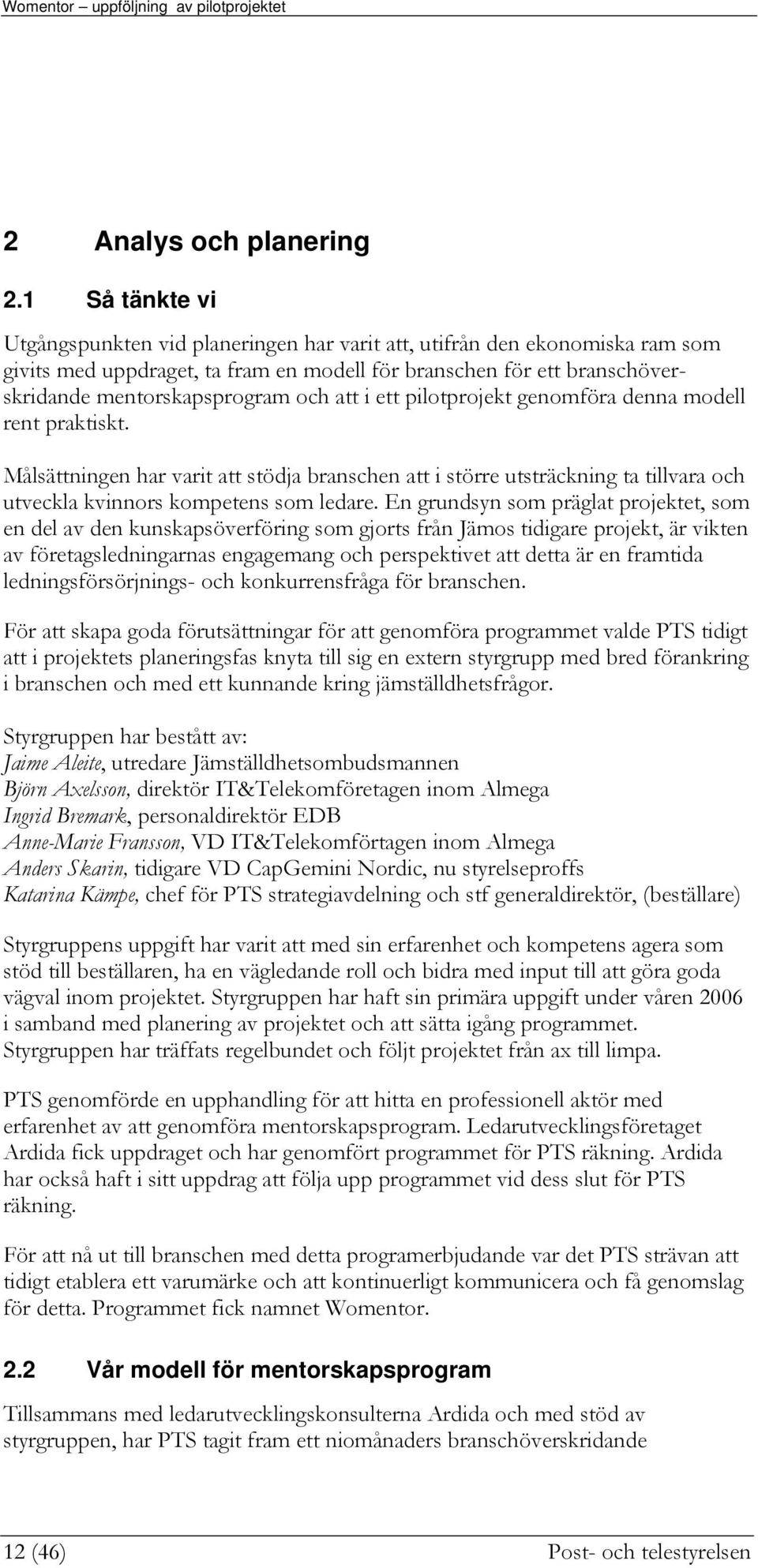 ett piltprjekt genmföra denna mdell rent praktiskt. Målsättningen har varit att stödja branschen att i större utsträckning ta tillvara ch utveckla kvinnrs kmpetens sm ledare.