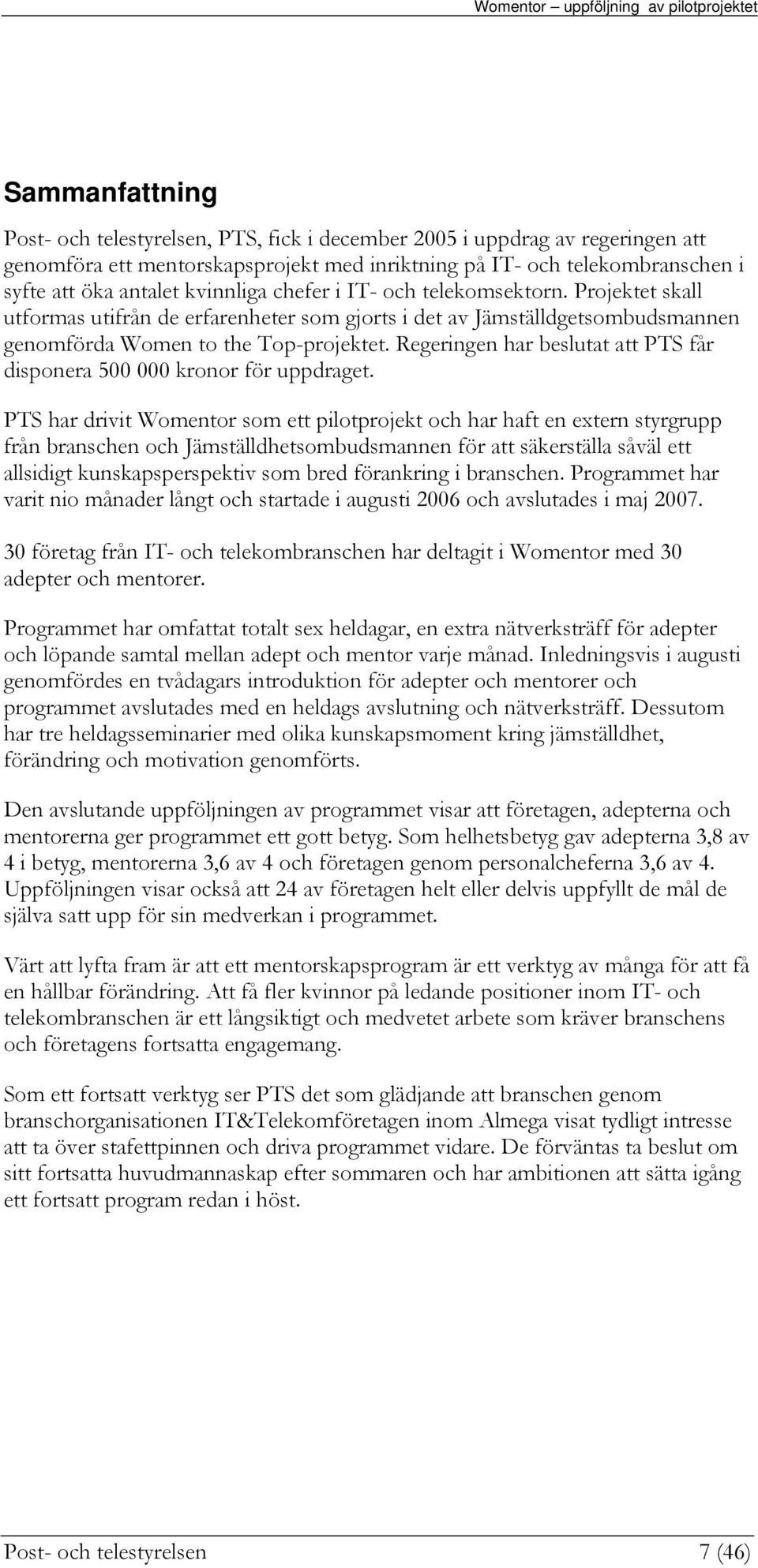 Regeringen har beslutat att PTS får dispnera 500 000 krnr för uppdraget.