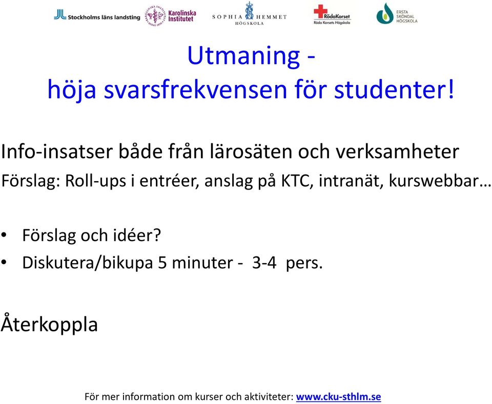 Förslag: Roll ups i entréer, anslag på KTC, intranät,