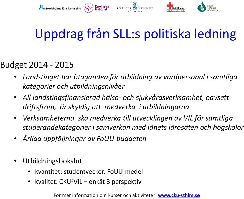 Verksamheterna ska medverka till utvecklingen av VIL för samtliga studerandekategorier d t i samverkan med länets lärosäten ät och