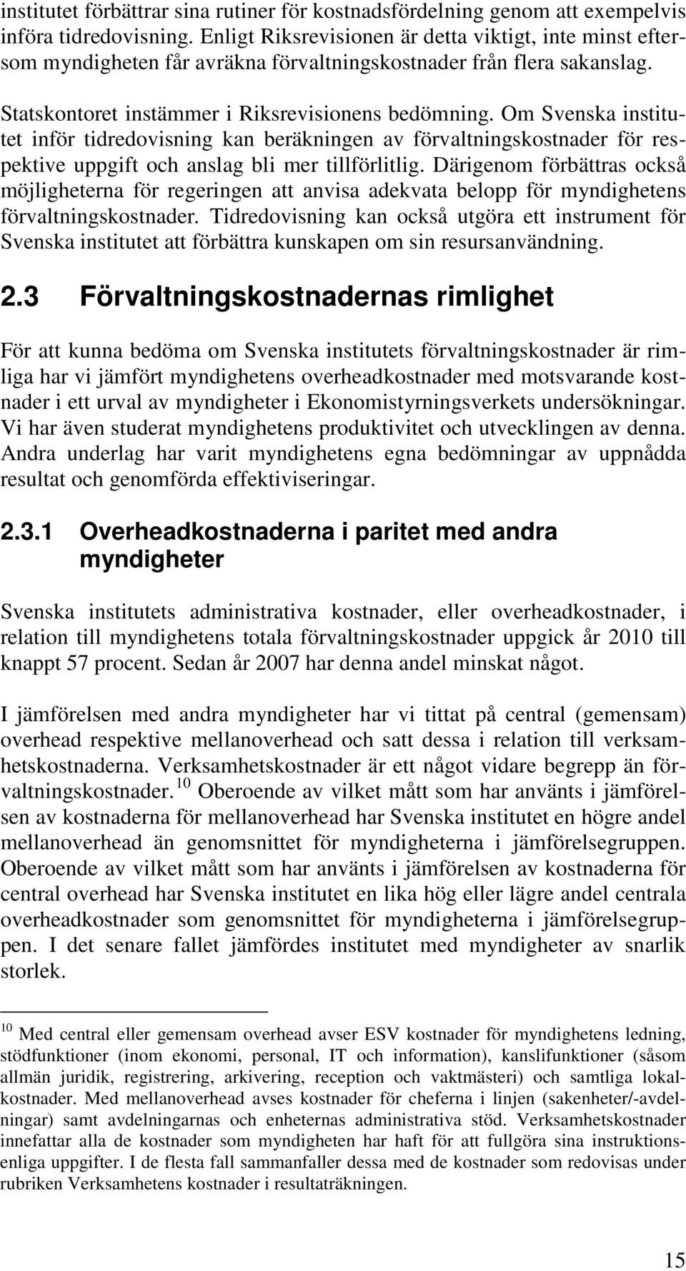 Om Svenska institutet inför tidredovisning kan beräkningen av förvaltningskostnader för respektive uppgift och anslag bli mer tillförlitlig.