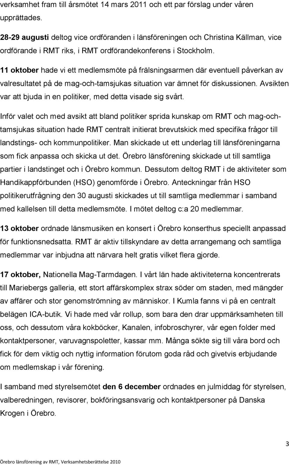 11 oktober hade vi ett medlemsmöte på frälsningsarmen där eventuell påverkan av valresultatet på de mag-och-tamsjukas situation var ämnet för diskussionen.