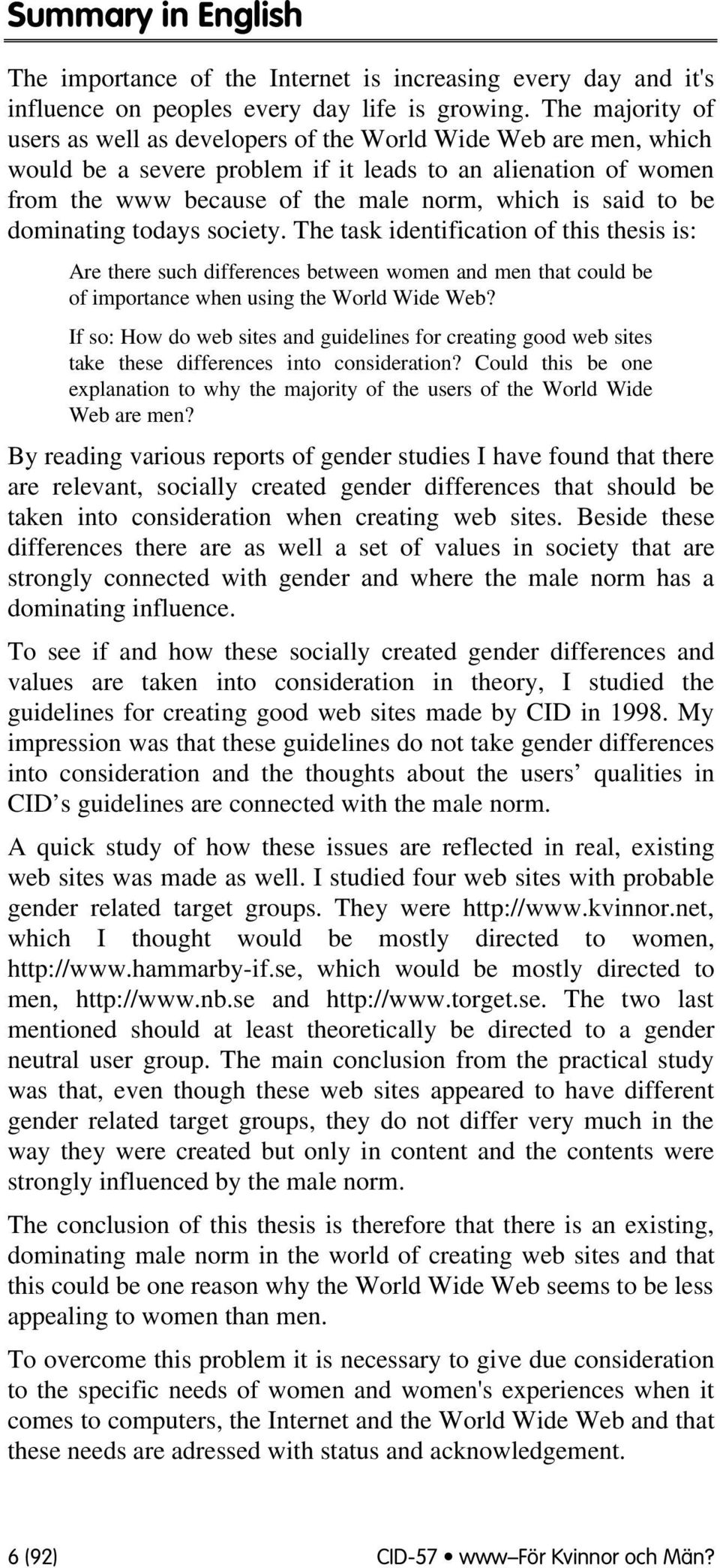 tdays sciety. The task identificatin f this thesis is: Are there such differences between wmen and men that culd be f imprtance when using the Wrld Wide Web?