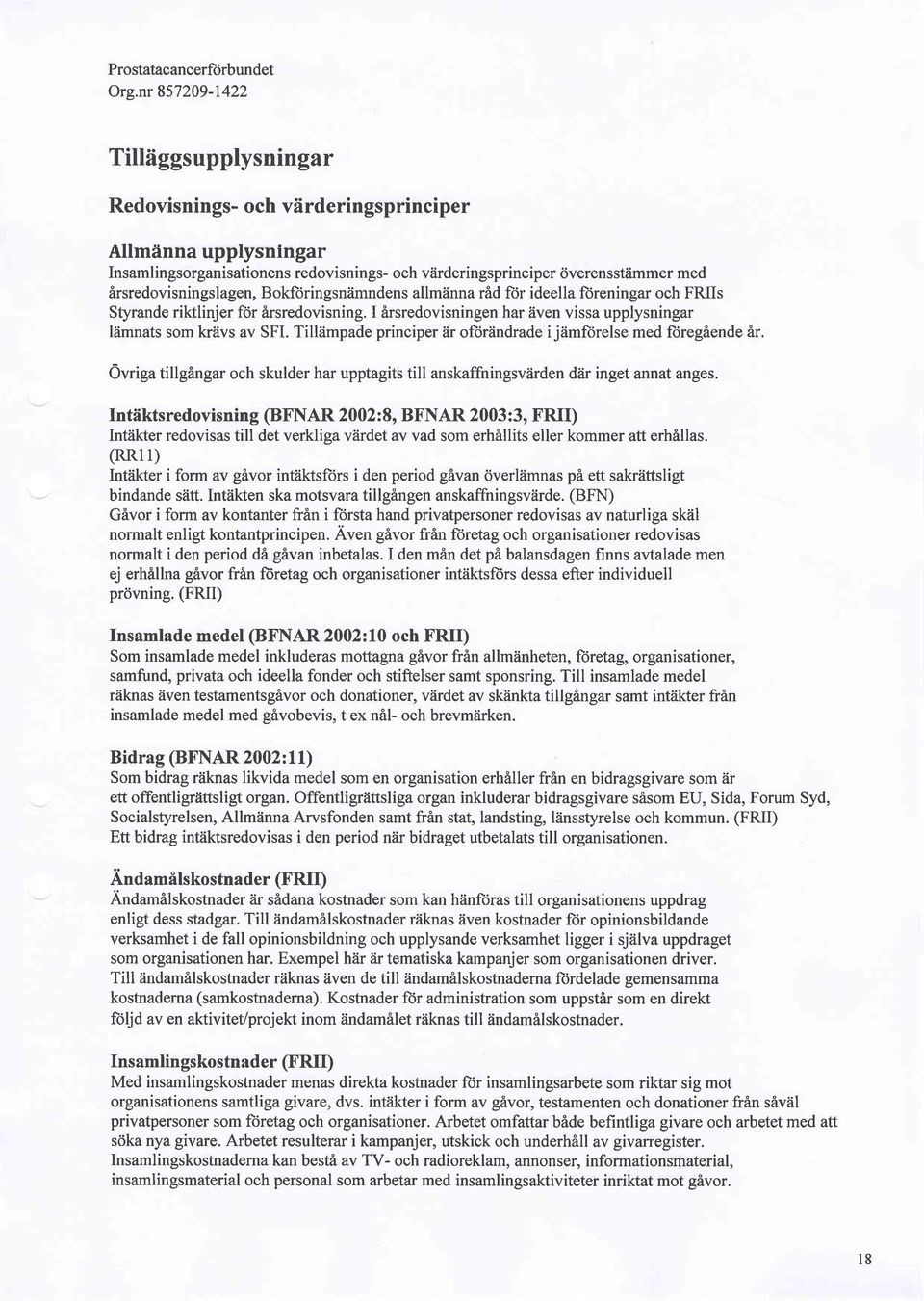 I irsredovisningen har iiven vissa upplysningar l2imnats som kriivs av SFI. Till?impade principer iir ofor?indrade i jiimforelse med fiiregiende 6r.