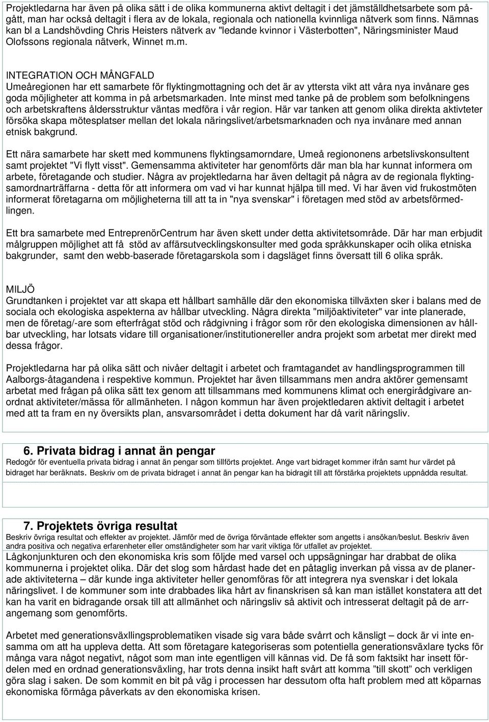 Inte minst med tanke på de problem som befolkningens och arbetskraftens åldersstruktur väntas medföra i vår region.