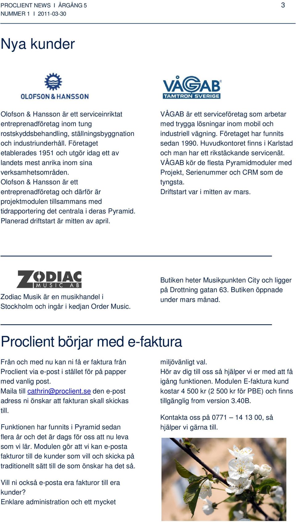 Olofson & Hansson är ett entreprenadföretag och därför är projektmodulen tillsammans med tidrapportering det centrala i deras Pyramid. Planerad driftstart är mitten av april.