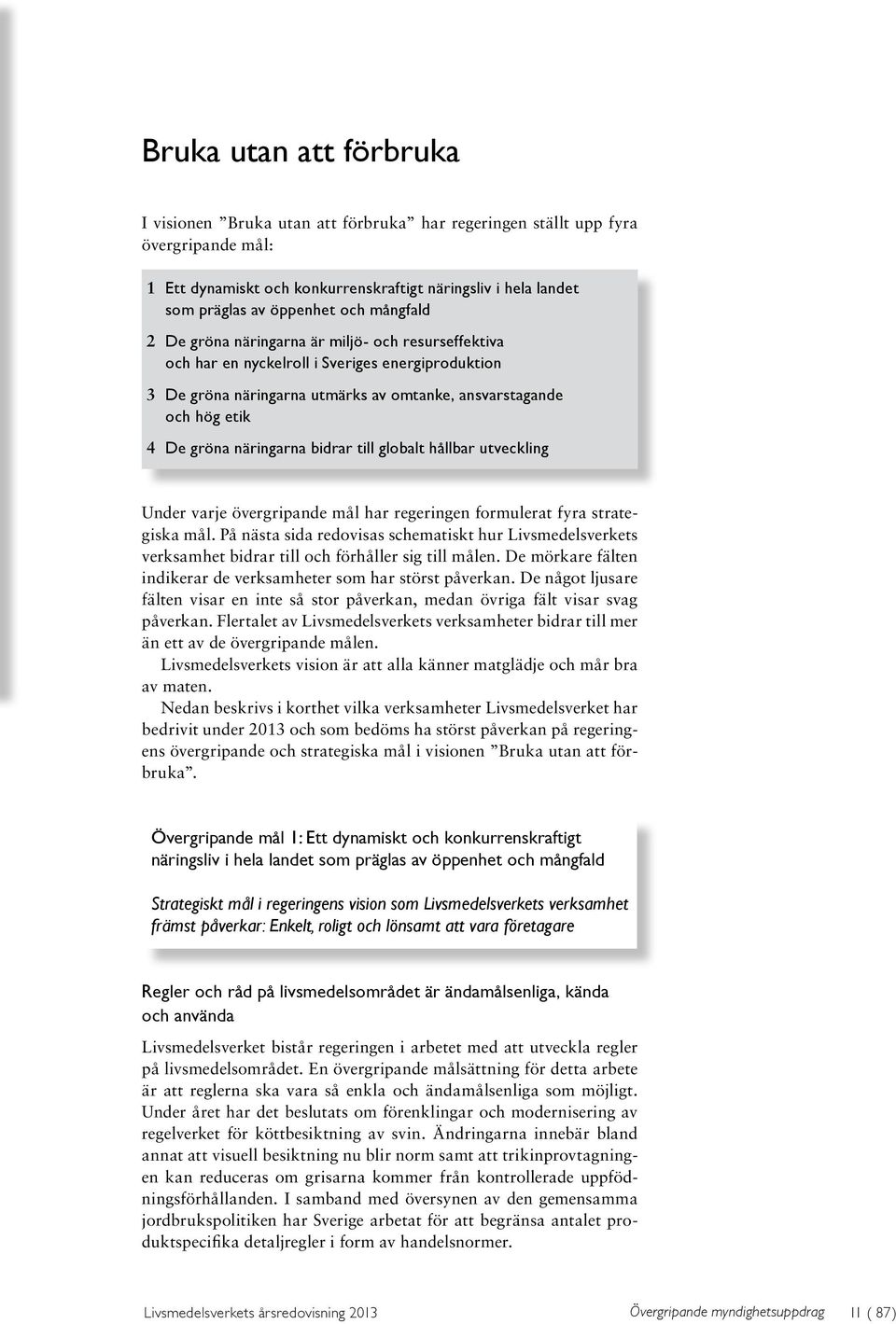 näringarna bidrar till globalt hållbar utveckling Under varje övergripande mål har regeringen formulerat fyra strategiska mål.