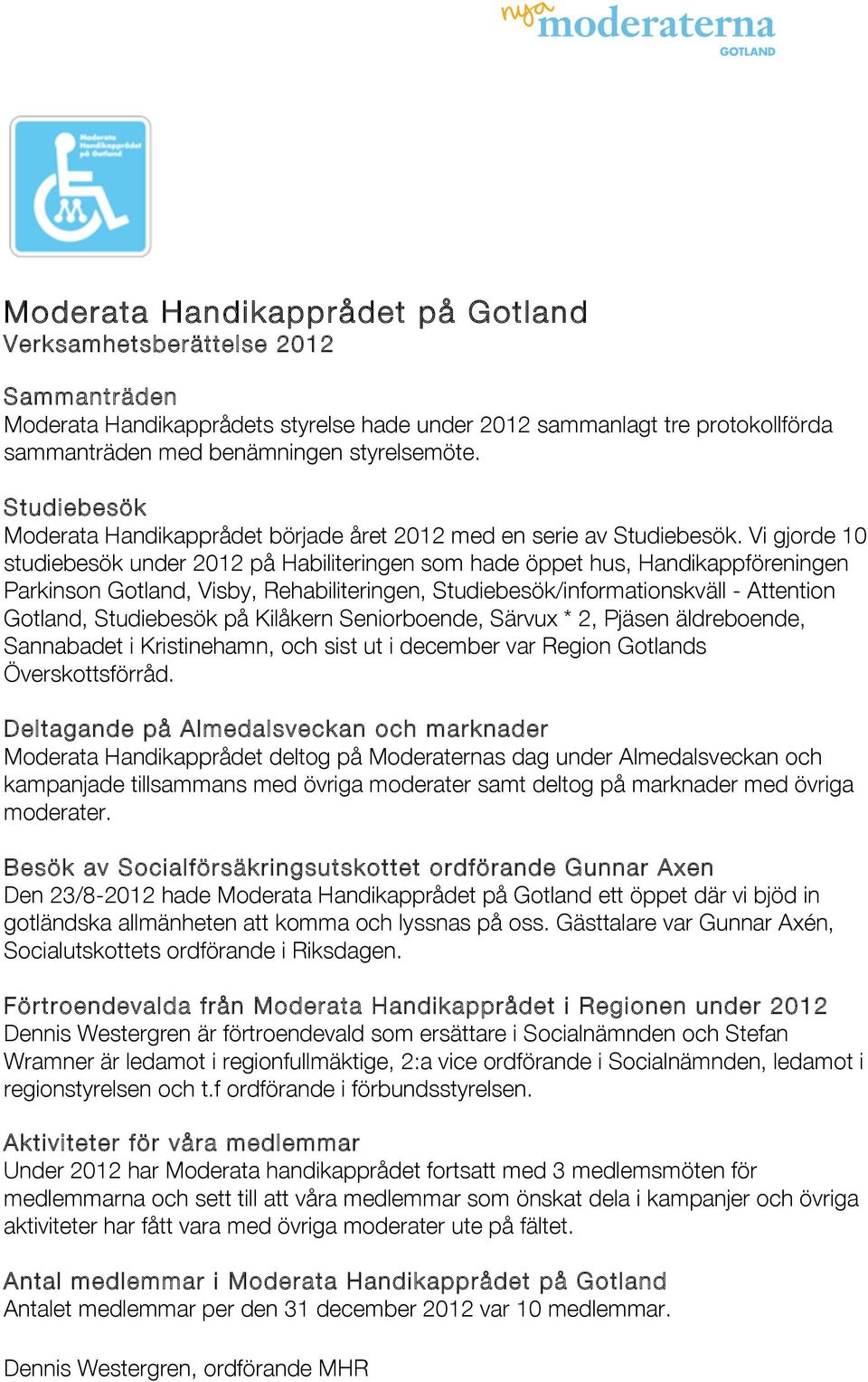 Vi gjorde 10 studiebesök under 2012 på Habiliteringen som hade öppet hus, Handikappföreningen Parkinson Gotland, Visby, Rehabiliteringen, Studiebesök/informationskväll - Attention Gotland,