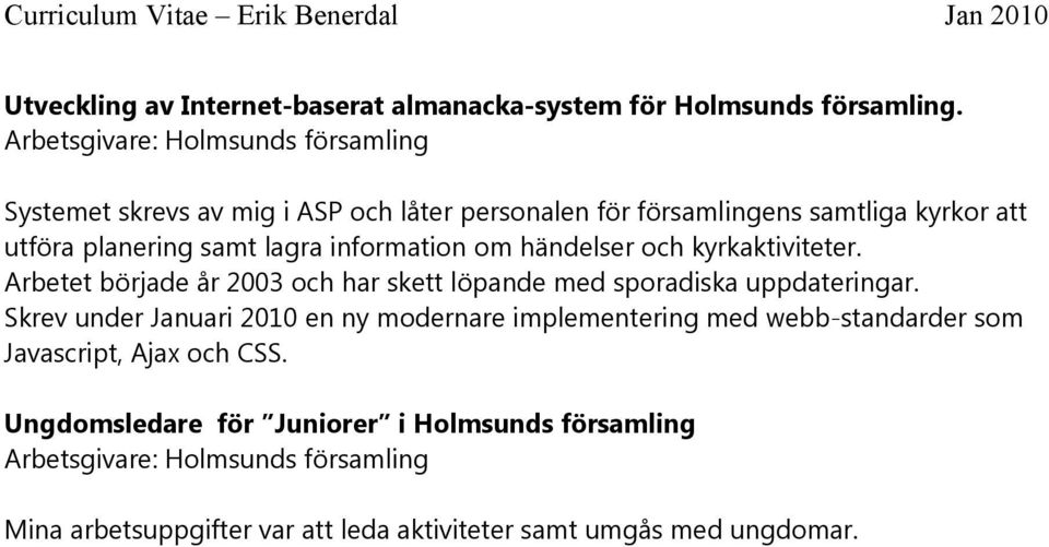 information om händelser och kyrkaktiviteter. Arbetet började år 2003 och har skett löpande med sporadiska uppdateringar.