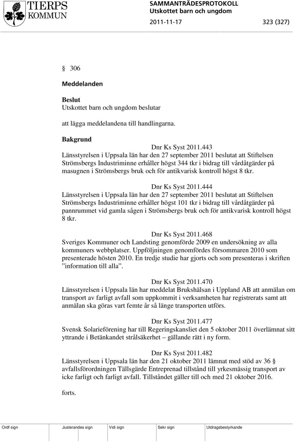 antikvarisk kontroll högst 8 tkr. Dnr Ks Syst 2011.