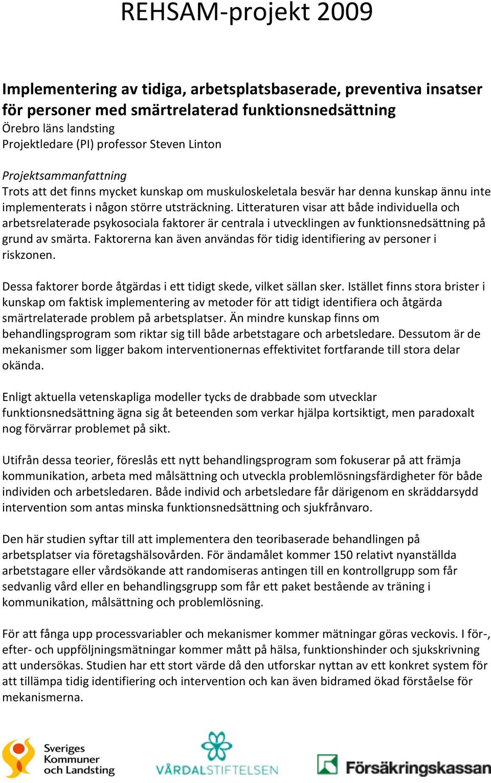 Litteraturen visar att både individuella och arbetsrelaterade psykosociala faktorer är centrala i utvecklingen av funktionsnedsättning på grund av smärta.