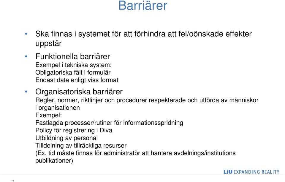 och utförda av människor i organisationen Exempel: Fastlagda processer/rutiner för informationsspridning Policy för registrering i Diva