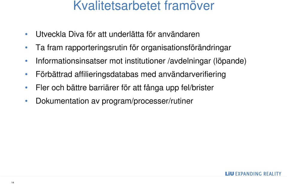 /avdelningar (löpande) Förbättrad affilieringsdatabas med användarverifiering Fler och