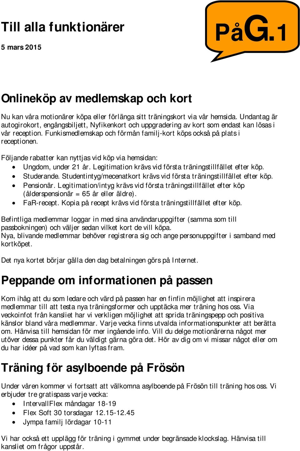 Följande rabatter kan nyttjas vid köp via hemsidan: Ungdom, under 21 år. Legitimation krävs vid första träningstillfället efter köp. Studerande.