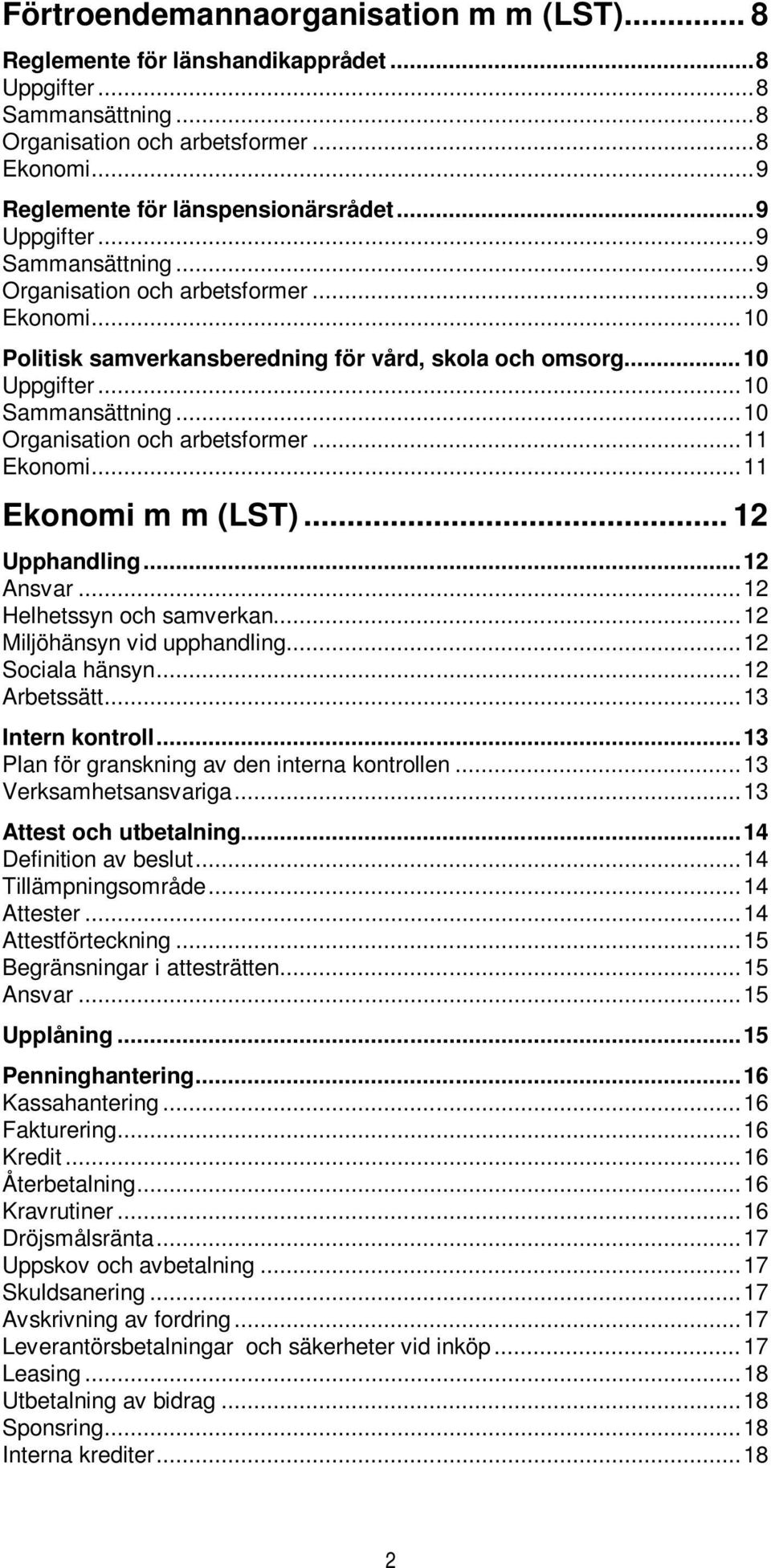 .. 10 Organisation och arbetsformer... 11 Ekonomi... 11 Ekonomi m m (LST)... 12 Upphandling... 12 Ansvar... 12 Helhetssyn och samverkan... 12 Miljöhänsyn vid upphandling... 12 Sociala hänsyn.