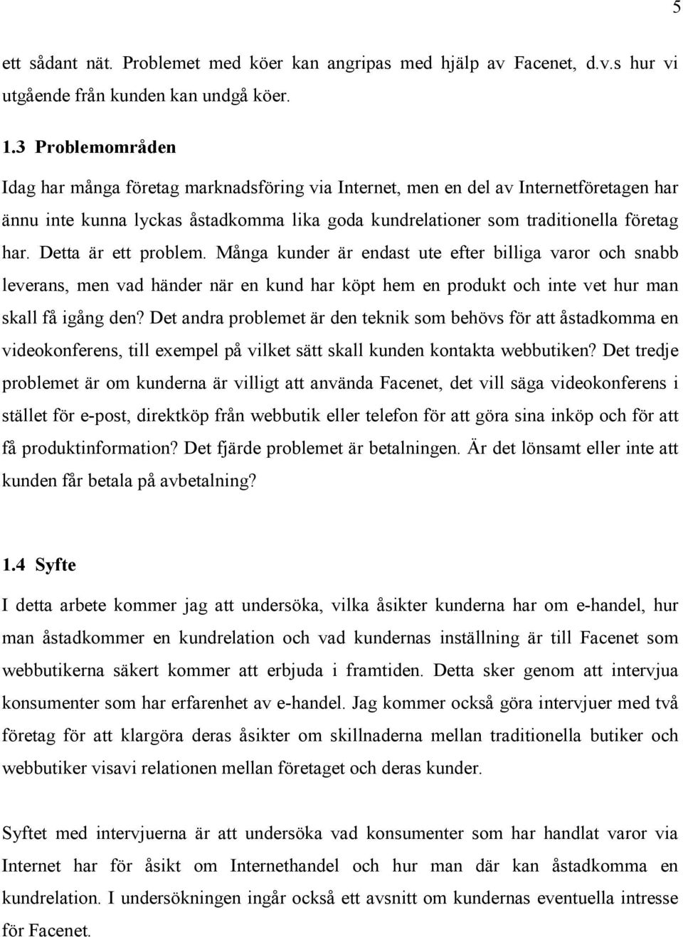 Detta är ett problem. Många kunder är endast ute efter billiga varor och snabb leverans, men vad händer när en kund har köpt hem en produkt och inte vet hur man skall få igång den?