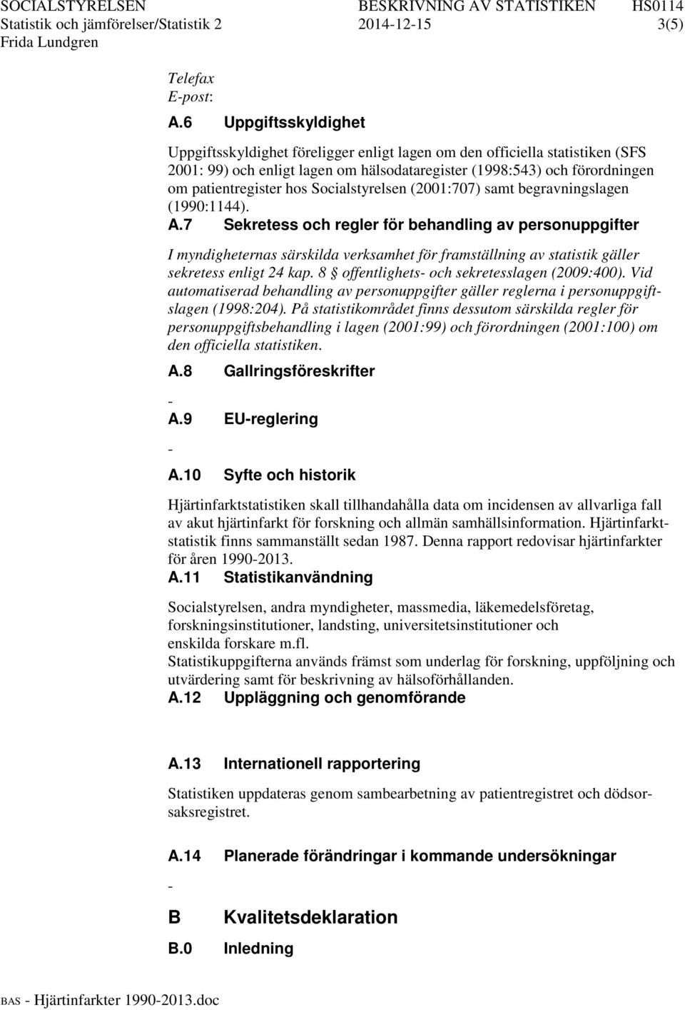 Socialstyrelsen (2001:707) samt begravningslagen (1990:1144). A.