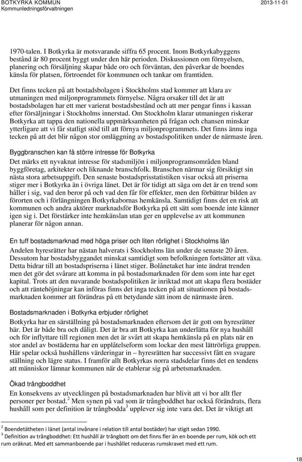 Det finns tecken på att bostadsbolagen i Stockholms stad kommer att klara av utmaningen med miljonprogrammets förnyelse.