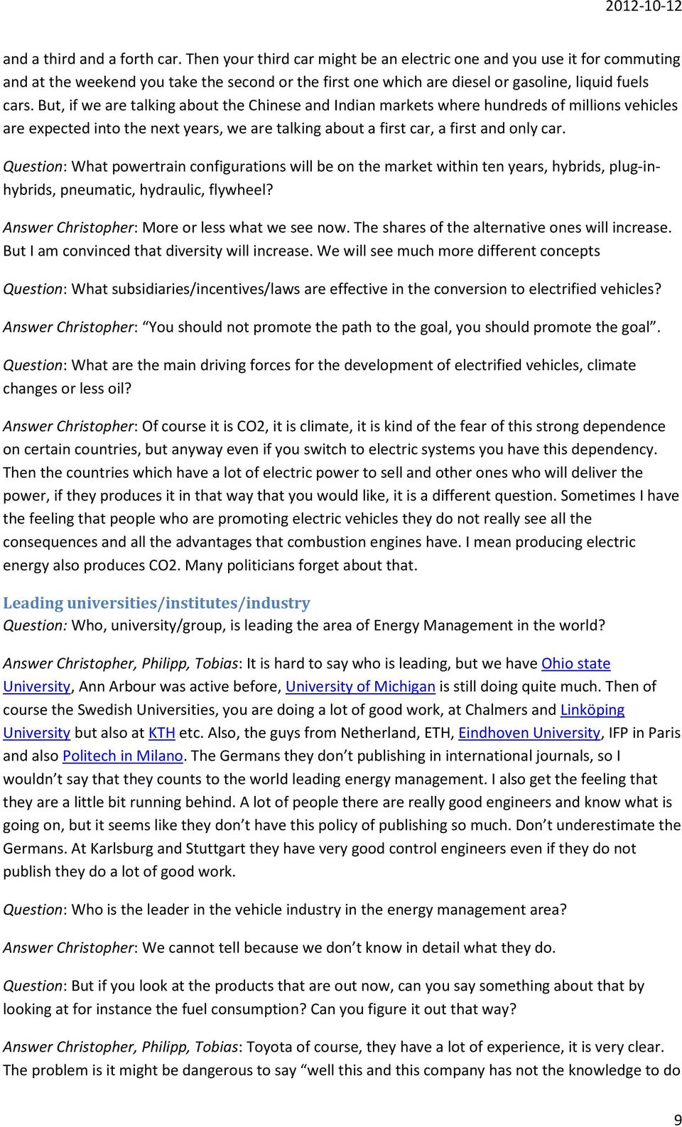 But, if we are talking about the Chinese and Indian markets where hundreds of millions vehicles are expected into the next years, we are talking about a first car, a first and only car.