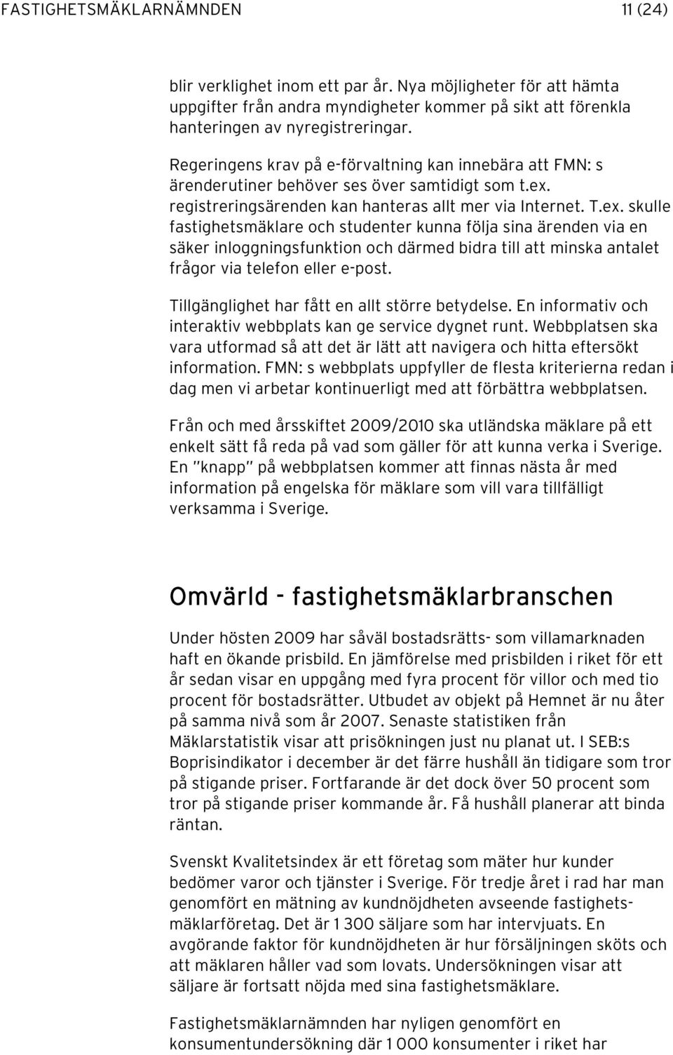 registreringsärenden kan hanteras allt mer via Internet. T.ex.