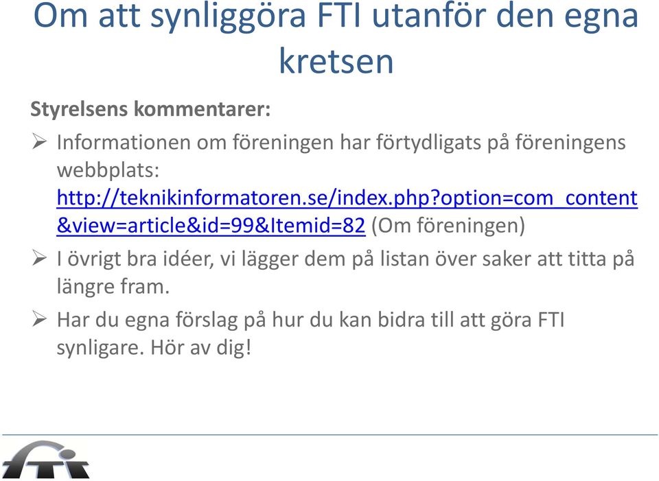 option=com_content &view=article&id=99&itemid=82 (Om föreningen) I övrigt bra idéer, vi lägger dem på