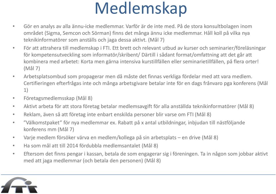 Ett brett och relevant utbud av kurser och seminarier/föreläsningar för kompetensutveckling som informatör/skribent/ Därtill i sådant format/omfattning att det går att kombinera med arbetet: Korta