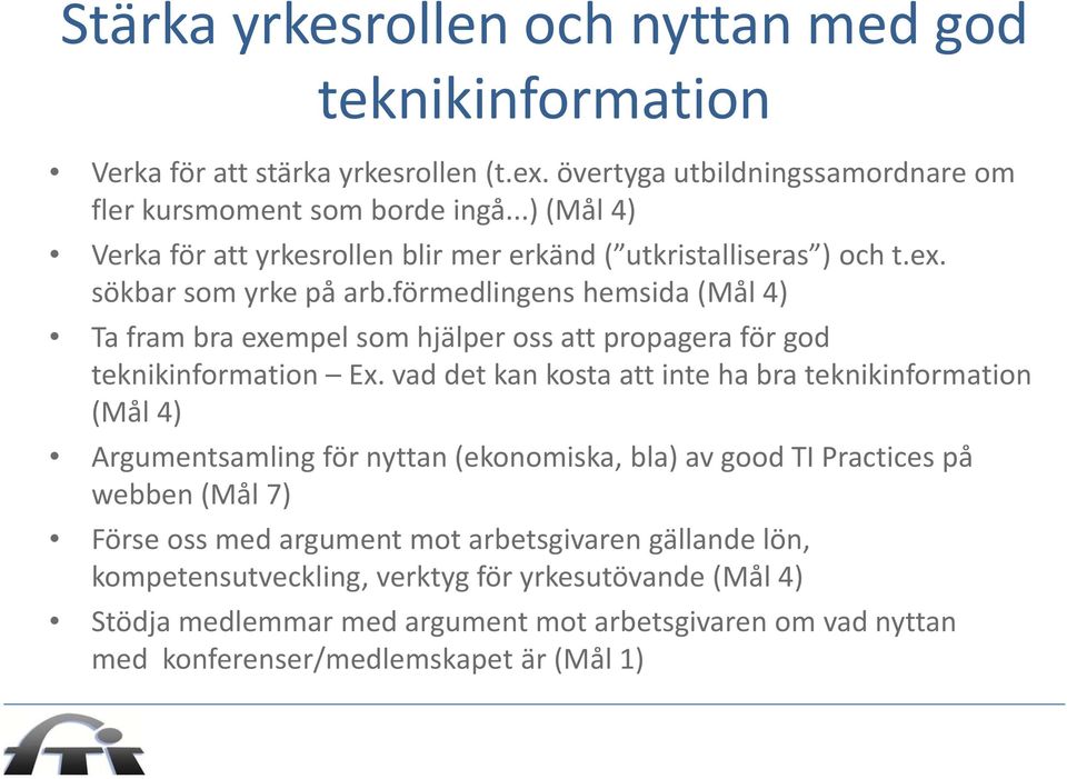 förmedlingens hemsida (Mål 4) Ta fram bra exempel som hjälper oss att propagera för god teknikinformation Ex.