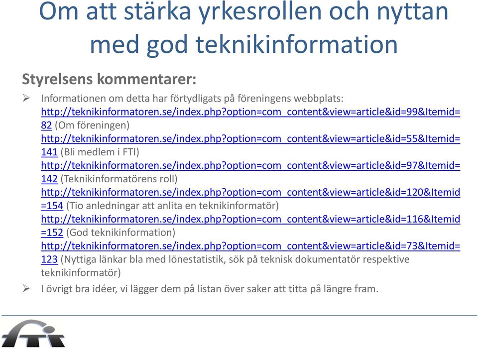 se/index.php?option=com_content&view=article&id=97&itemid= 142 (Teknikinformatörens roll) http://teknikinformatoren.se/index.php?option=com_content&view=article&id=120&itemid =154 (Tio anledningar att anlita en teknikinformatör) http://teknikinformatoren.