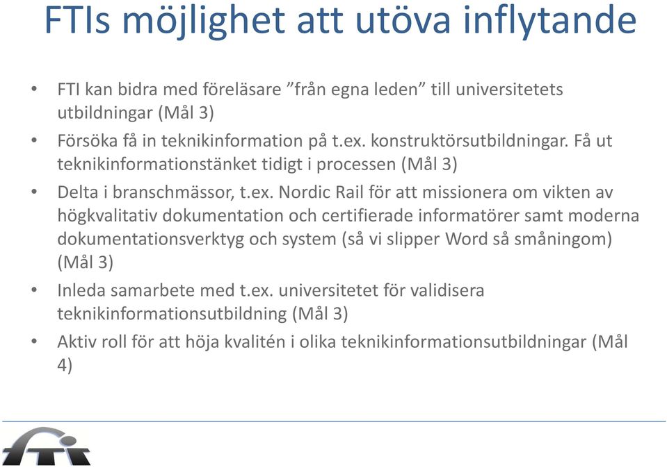 av högkvalitativ dokumentation och certifierade informatörer samt moderna dokumentationsverktyg och system (så vi slipper Word så småningom) (Mål 3) Inleda