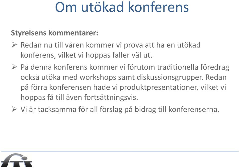 På denna konferens kommer vi förutom traditionella föredrag också utöka med workshops samt