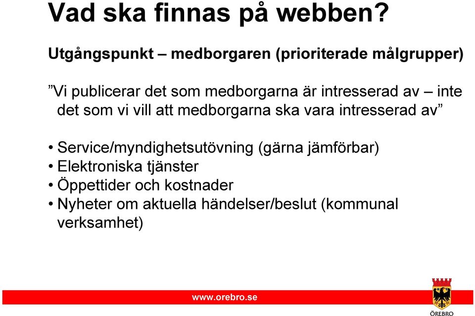 är intresserad av inte det som vi vill att medborgarna ska vara intresserad av