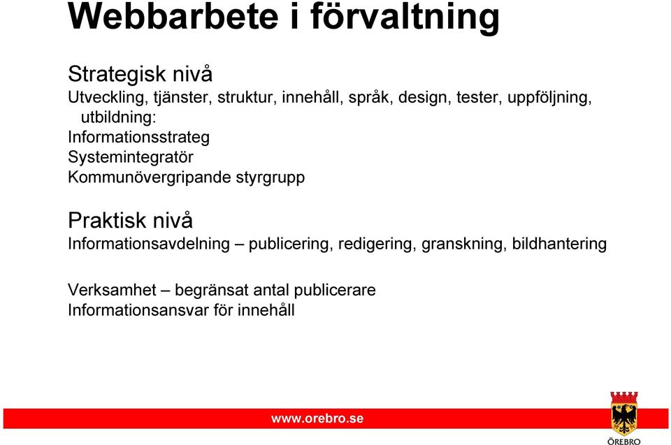 Kommunövergripande styrgrupp Praktisk nivå Informationsavdelning publicering,