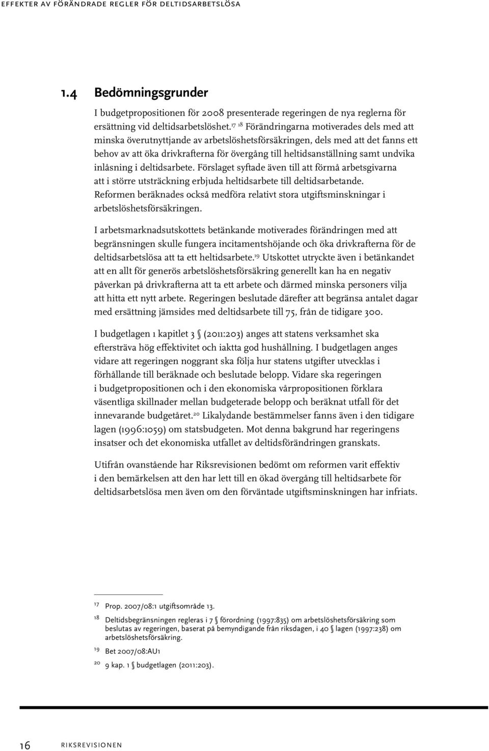 undvika inlåsning i deltidsarbete. Förslaget syftade även till att förmå arbetsgivarna att i större utsträckning erbjuda heltidsarbete till deltidsarbetande.