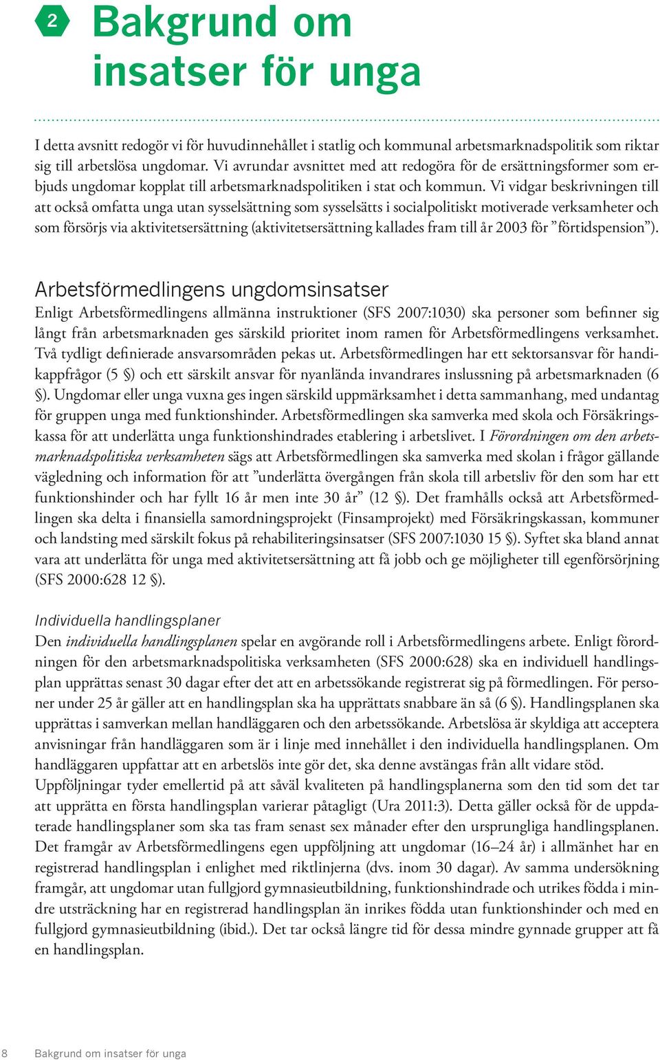 Vi vidgar beskrivningen till att också omfatta unga utan sysselsättning som sysselsätts i socialpolitiskt motiverade verksamheter och som försörjs via aktivitetsersättning (aktivitetsersättning