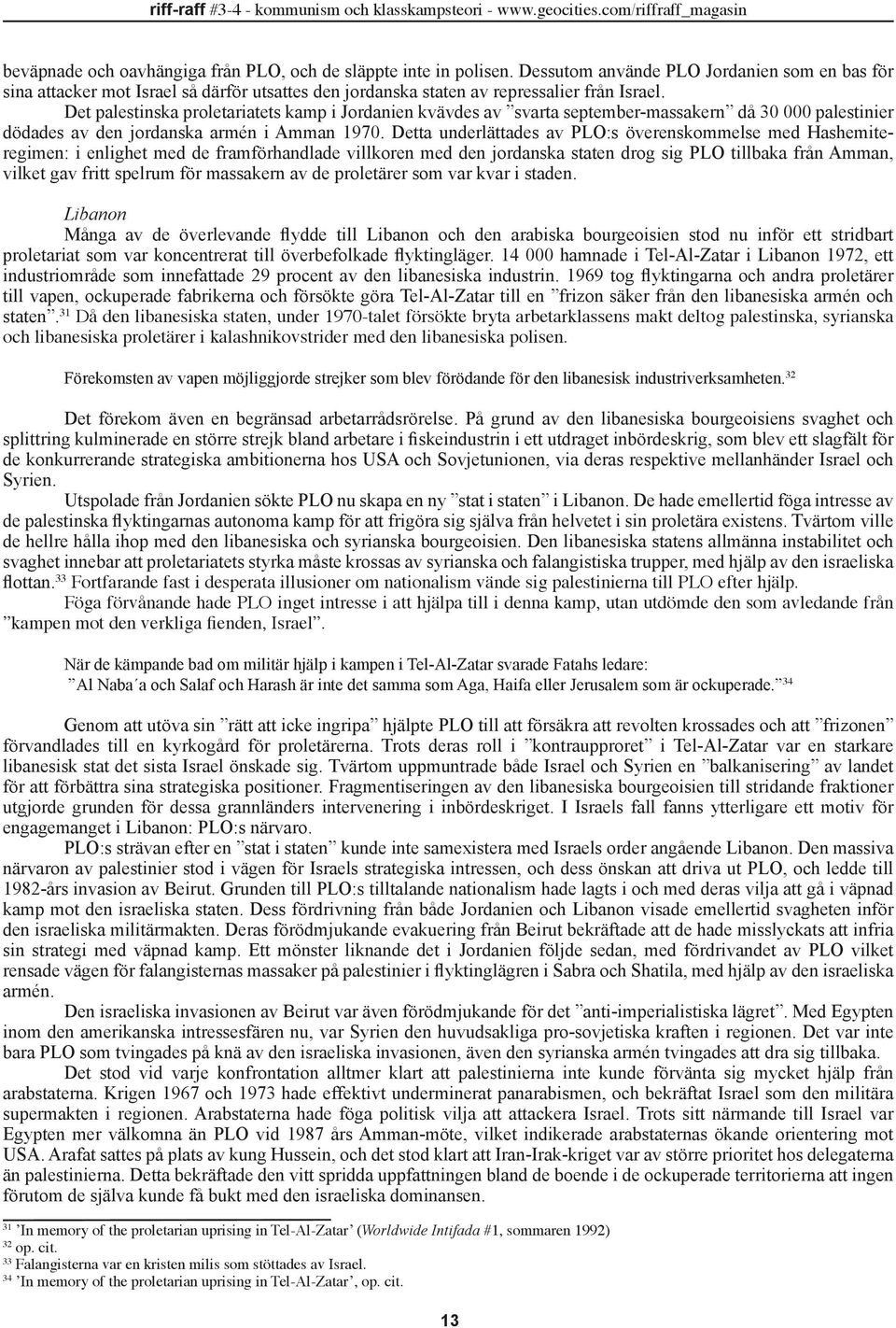 Det palestinska proletariatets kamp i Jordanien kvävdes av svarta september-massakern då 30 000 palestinier dödades av den jordanska armén i Amman 1970.