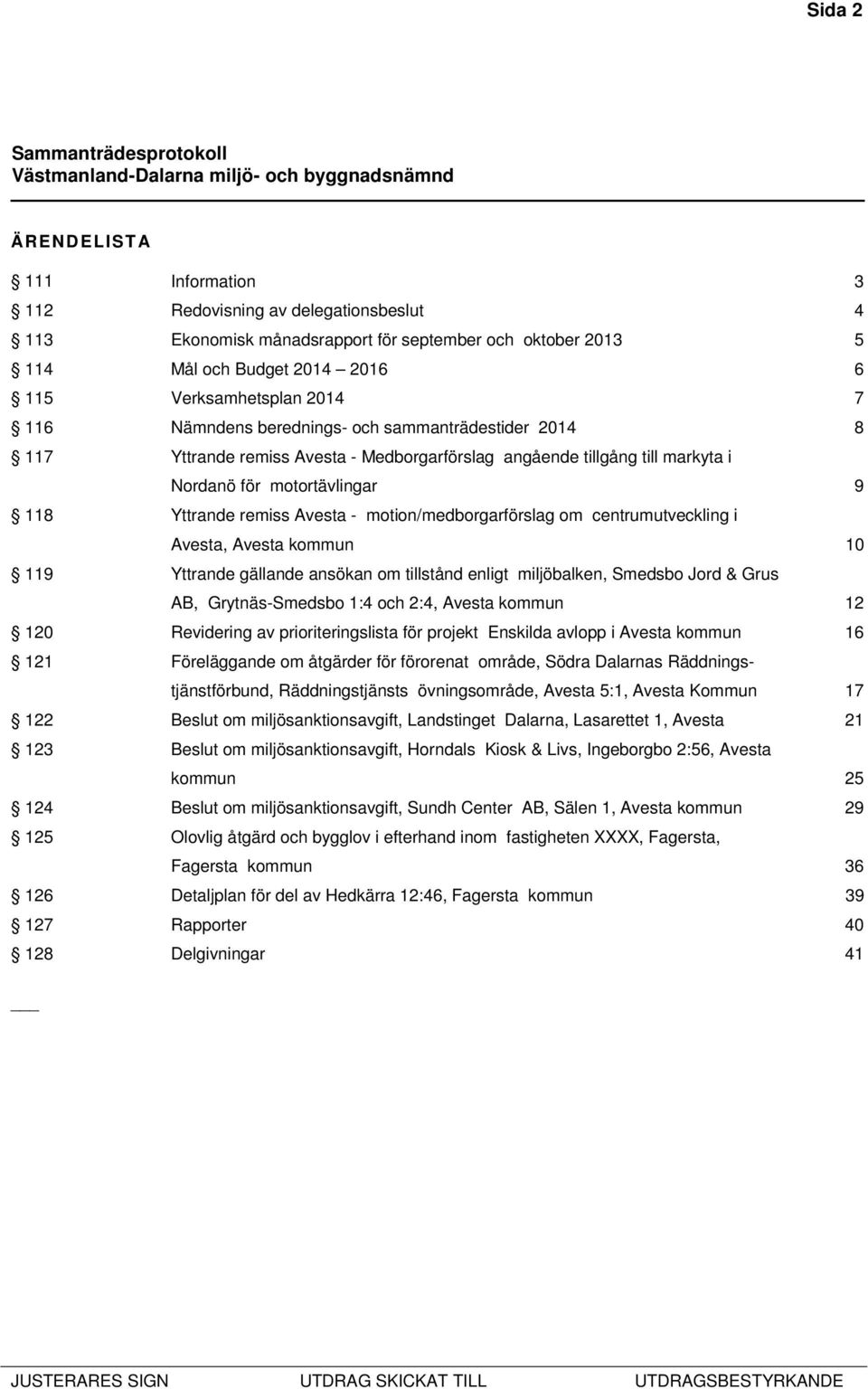 motion/medborgarförslag om centrumutveckling i Avesta, Avesta kommun 10 119 Yttrande gällande ansökan om tillstånd enligt miljöbalken, Smedsbo Jord & Grus AB, Grytnäs-Smedsbo 1:4 och 2:4, Avesta