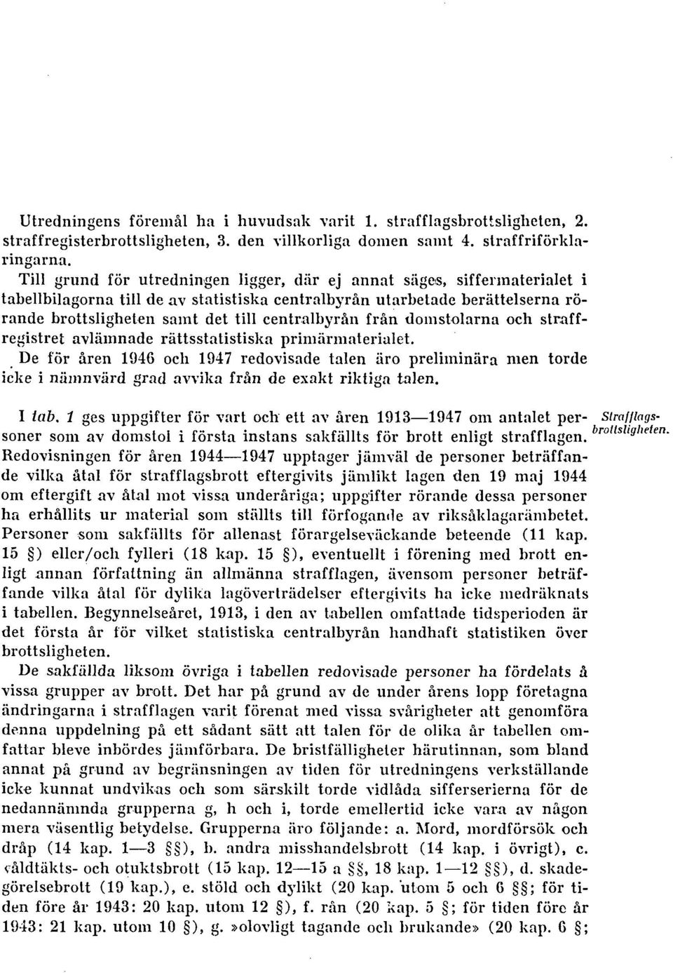 centralbyrån från domstolarna och straffregistret avlämnade rättsstatistiska primärmaterialet.