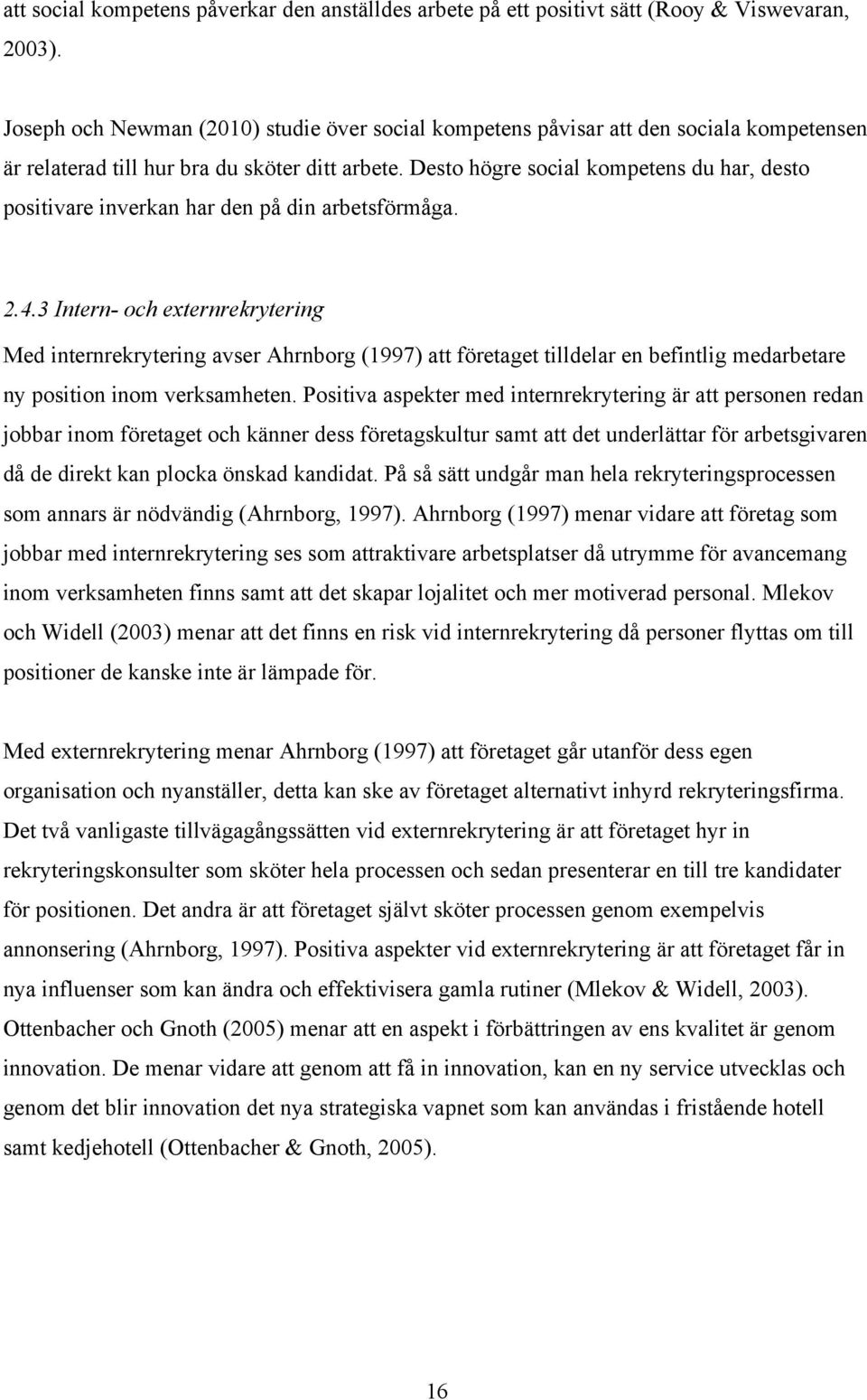 Desto högre social kompetens du har, desto positivare inverkan har den på din arbetsförmåga. 2.4.