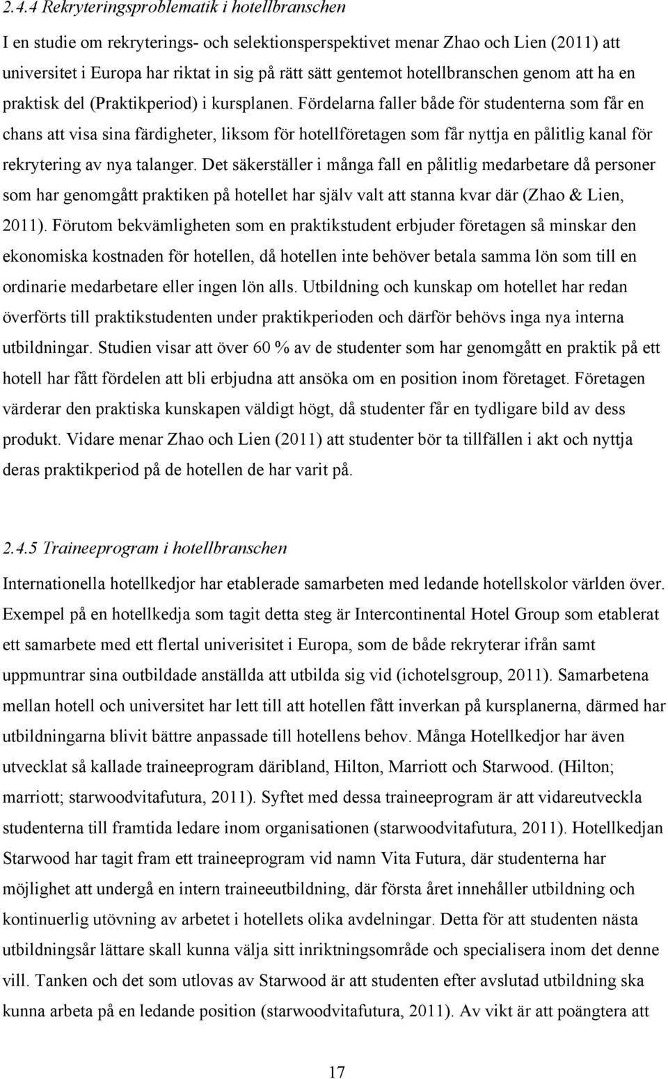 Fördelarna faller både för studenterna som får en chans att visa sina färdigheter, liksom för hotellföretagen som får nyttja en pålitlig kanal för rekrytering av nya talanger.