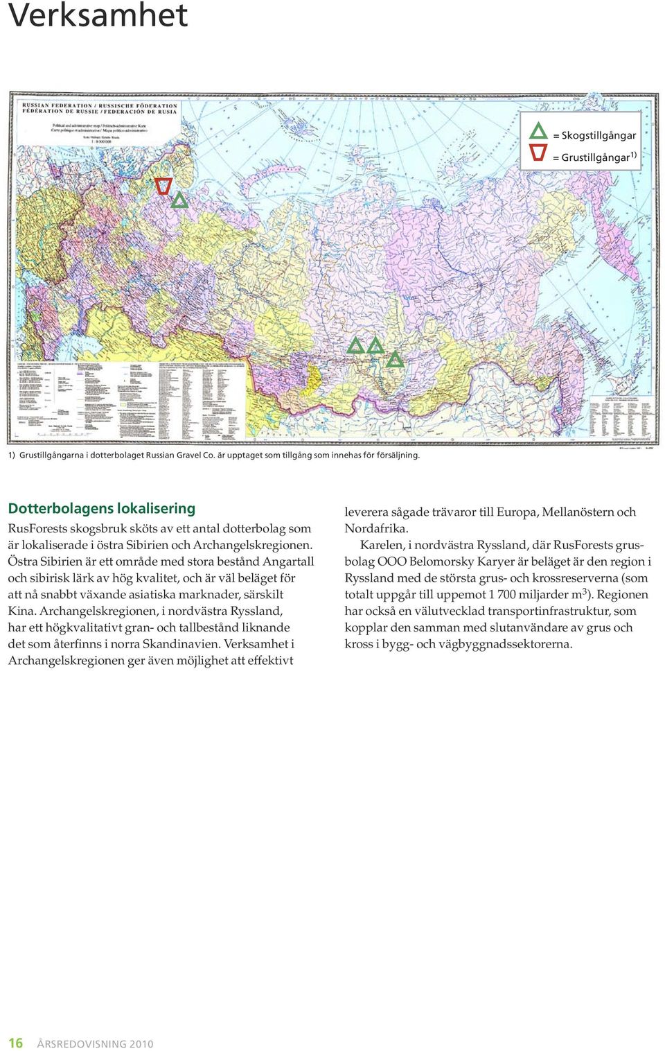 Östra Sibirien är ett område med stora bestånd Angartall och sibirisk lärk av hög kvalitet, och är väl beläget för att nå snabbt växande asiatiska marknader, särskilt Kina.